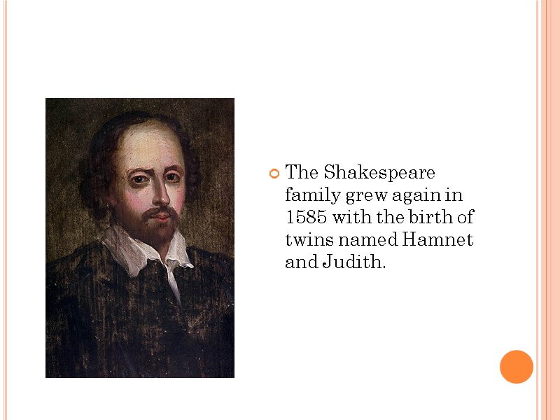 The Shakespeare family grew again in 1585 with the birth of twins named Hamnet